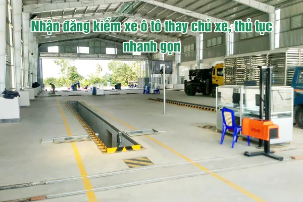Nhận đăng kiểm xe ô tô thay chủ xe, thủ tục nhanh gọn