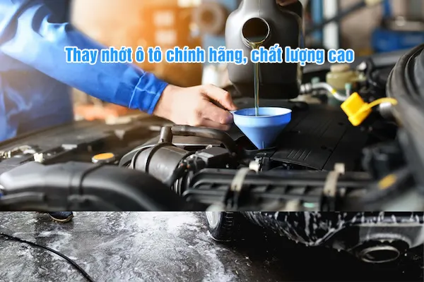 Thay nhớt ô tô chính hãng chất lượng cao